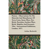 Pottery - Observations On The Materials And Manufacture Of Terra-Cotta, Stone-Ware, Fire-Brick, Porcelain, Earthen-Ware, Brick, Majolica And Encaustic - Paperback