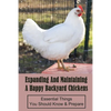 Expanding And Maintaining A Happy Backyard Chickens: Essential Things You Should Know & Prepare: How You Can Accommodate Chicken'S Safety And Thermal - Paperback