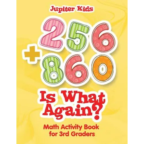 256 + 860 Is What Again?: Math Activity Book for 3rd Graders - Paperback