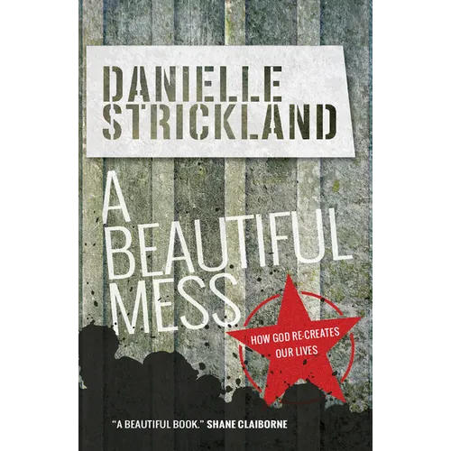 A Beautiful Mess: How God Re-Creates Our Lives - Paperback
