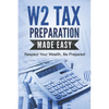 W2 Tax Preparation Made Easy: Respect Your Wealth, Be Prepared - Paperback