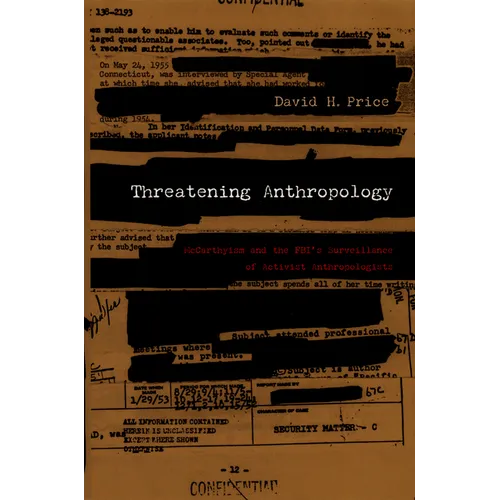 Threatening Anthropology: McCarthyism and the Fbi's Surveillance of Activist Anthropologists - Paperback