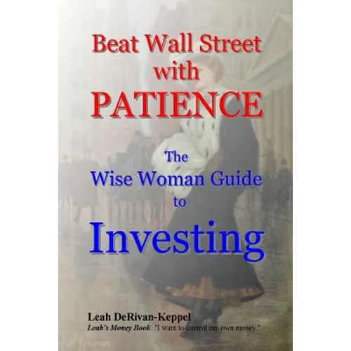 Beat Wall Street with PATIENCE: The Wise Woman Guide to Investing - Paperback