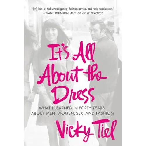 It's All about the Dress: What I Learned in Forty Years about Men, Women, Sex, and Fashion - Paperback