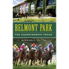 Belmont Park: The Championship Track - Hardcover