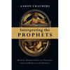 Interpreting the Prophets: Reading, Understanding and Preaching from the Worlds of the Prophets - Paperback