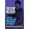 This Is My Beloved: The story of Emilia Baeyertz, Jewish Christian Lady Evangelist - Paperback