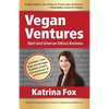 Vegan Ventures: Start and Grow an Ethical Business - Paperback