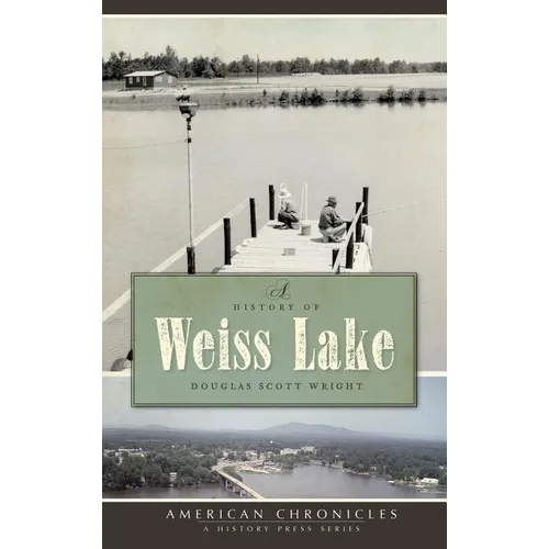A History of Weiss Lake - Hardcover