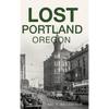 Lost Portland, Oregon - Hardcover