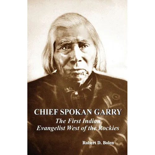 chief spokan garry: the first american indian evangelist west of the rockies - Paperback