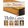 The Art & History of Violin Cases - Paperback