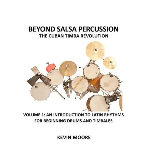 Beyond Salsa Percussion-The Cuban Timba Revolution: An Introduction to Latin Rhythms for Beginning Drums and Timbales - Paperback