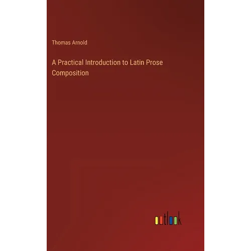 A Practical Introduction to Latin Prose Composition - Hardcover