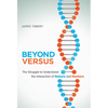 Beyond Versus: The Struggle to Understand the Interaction of Nature and Nurture - Paperback