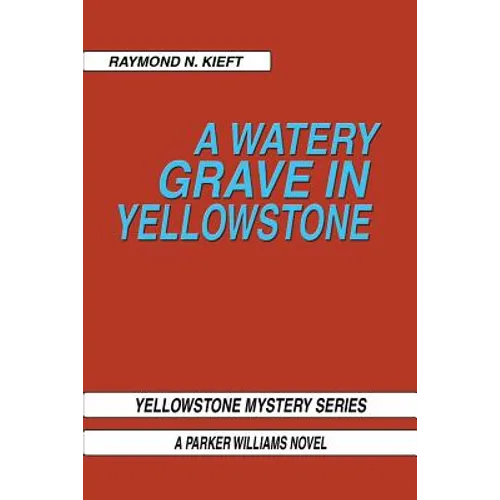 A Watery Grave in Yellowstone: Yellowstone Mystery Series a Parker Wiliams Novel - Paperback