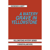 A Watery Grave in Yellowstone: Yellowstone Mystery Series a Parker Wiliams Novel - Paperback