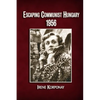 Escaping Communist Hungary 1956 - Paperback