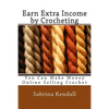 Earn Extra Income by Crocheting: You Can Make Money Online Selling Crochet - Paperback