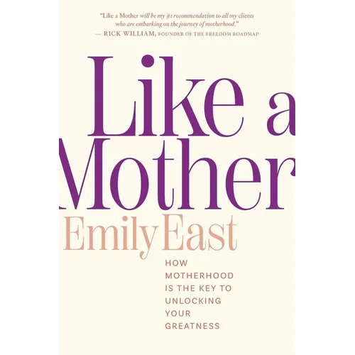 Like a Mother: How Motherhood Is the Key to Unlocking Your Greatness - Paperback