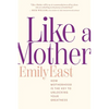 Like a Mother: How Motherhood Is the Key to Unlocking Your Greatness - Paperback