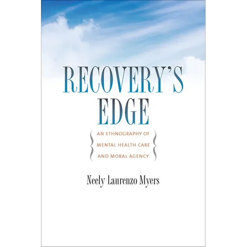 Recovery's Edge: An Ethnography of Mental Health Care and Moral Agency - Paperback