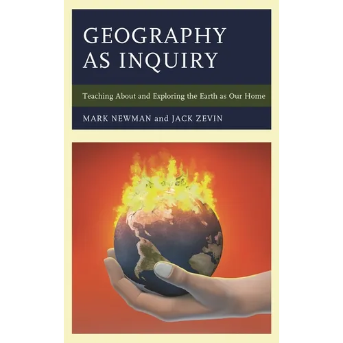 Geography as Inquiry: Teaching about and Exploring the Earth as Our Home - Hardcover
