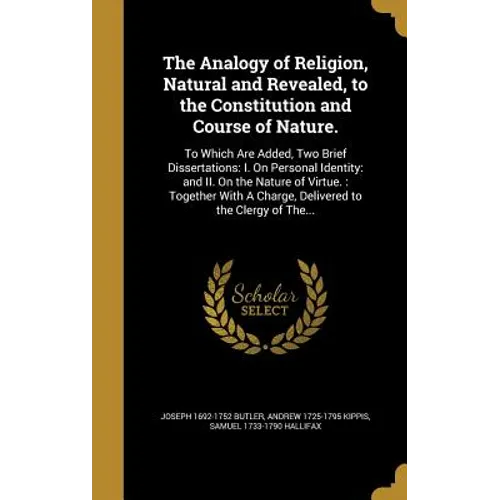 The Analogy of Religion, Natural and Revealed, to the Constitution and Course of Nature. - Hardcover