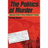 The Politics of Murder: Organized Crime in Barry Goldwater's Arizona - Paperback