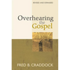 Overhearing the Gospel: Revised and Expanded Edition - Paperback