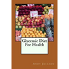 Glycemic Diet For Health: Using The Glycemic Index Diet Plan To Lose Weight Fa - Paperback