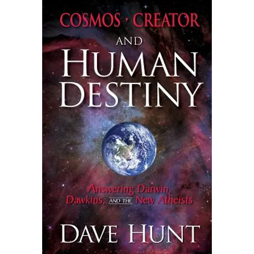 Cosmos, Creator, and Human Destiny: Answering Darwin, Dawkins, and the New Atheists - Paperback
