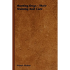 Hunting Dogs - Their Training and Care - Hardcover