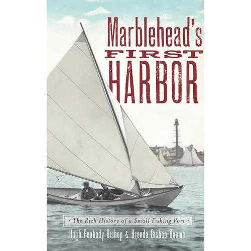 Marblehead's First Harbor: The Rich History of a Small Fishing Port - Hardcover