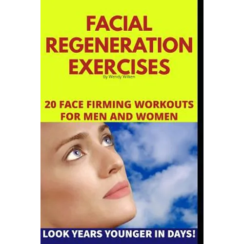 Facial Regeneration Exercises: 20 Face Firming Workouts For Men And Women - Paperback