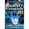 Reality Creation 101: Mastering Manifestation Through Awareness - Paperback