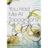 You Had Me At Topography - Paperback