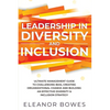 Leadership in Diversity and Inclusion: Ultimate Management Guide to Challenging Bias, Creating Organizational Change, and Building an Effective Divers - Paperback