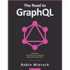 The Road to GraphQL: Your journey to master pragmatic GraphQL in JavaScript with React.js and Node.js - Paperback