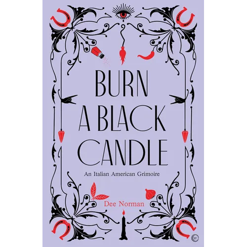 Burn a Black Candle: An Italian American Grimoire - Hardcover