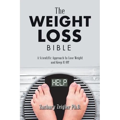 The Weight Loss Bible: A Scientific Approach to Lose Weight and Keep It Off - Paperback