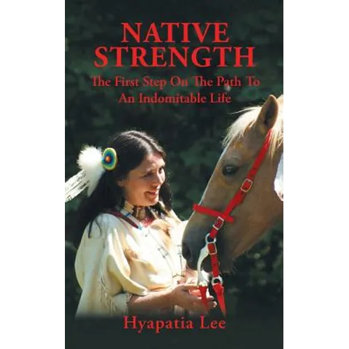 Native Strength: The First Step on the Path to an Indomitable Life - Paperback