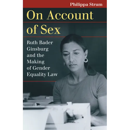 On Account of Sex: Ruth Bader Ginsburg and the Making of Gender Equality Law - Paperback