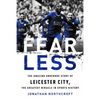 Fearless: The Amazing Underdog Story of Leicester City, the Greatest Miracle in Sports History - Paperback