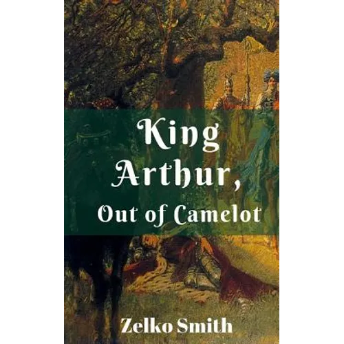 King Arthur, Out of Camelot - Paperback