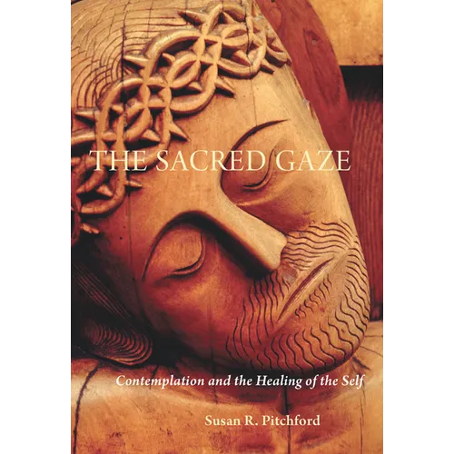 The Sacred Gaze: Contemplation and the Healing of the Self - Paperback