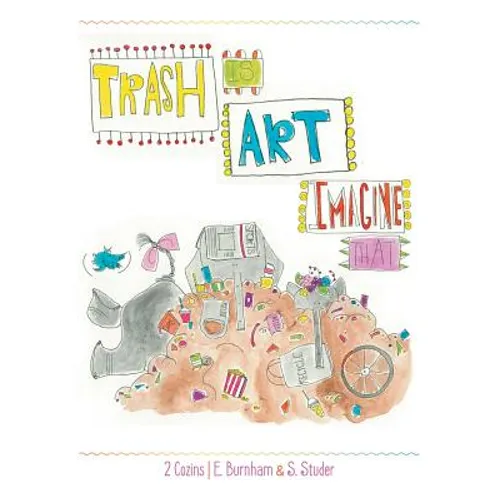 Trash Is Art: Imagine That - Paperback