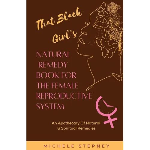 That Black Girl's Natural Remedy Book For The Female Reproductive System - Paperback