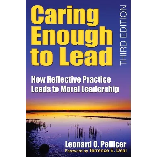 Caring Enough to Lead: How Reflective Practice Leads to Moral Leadership - Paperback