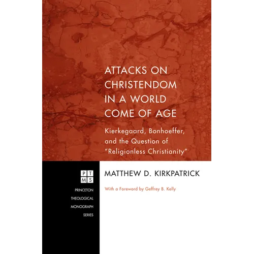 Attacks on Christendom in a World Come of Age: Kierkegaard, Bonhoeffer, and the Question of Religionless Christianity - Paperback